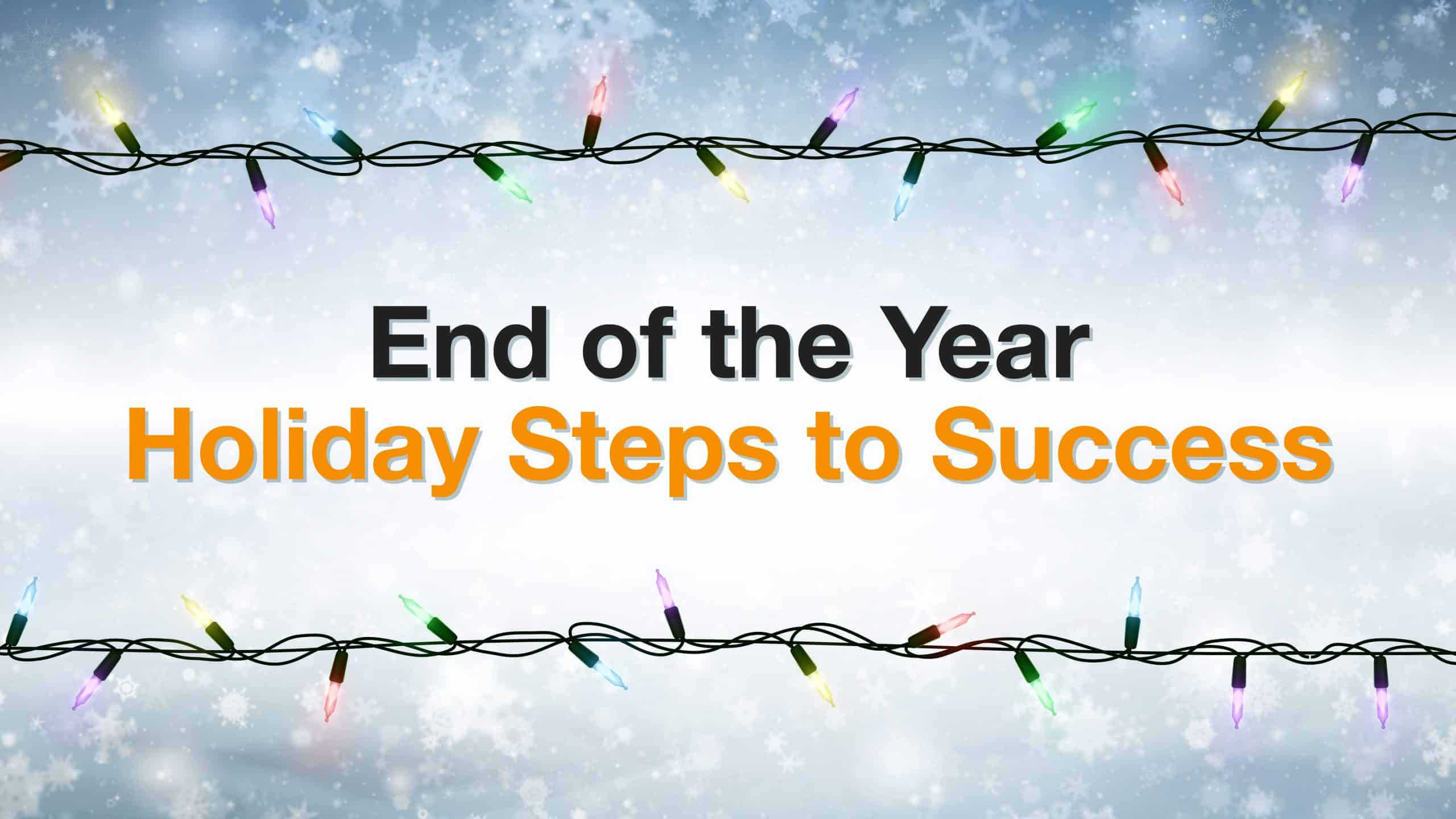 End of the Year Holiday Steps to Success
